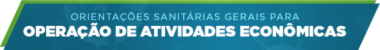 Orientações sanitárias gerais para operação de atividades econômicas